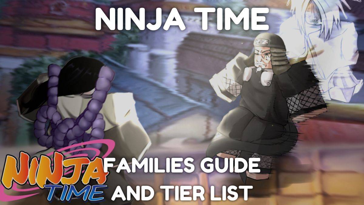 Ultimate Ninja Time: မိသားစုလမ်းညွှန်နှင့် Tier List ထုတ်ပြန်ခဲ့သည်
