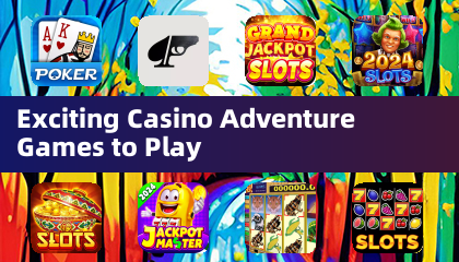 Exciting Casino Adventure Games to Play