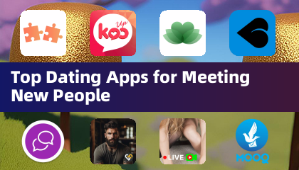 Top Dating Apps for Meeting New People