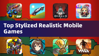 Top Stylized Realistic Mobile Games