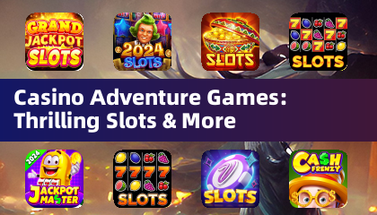 Casino Adventure Games: Thrilling Slots & More