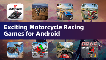 Exciting Motorcycle Racing Games for Android