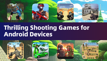 Thrilling Shooting Games for Android Devices